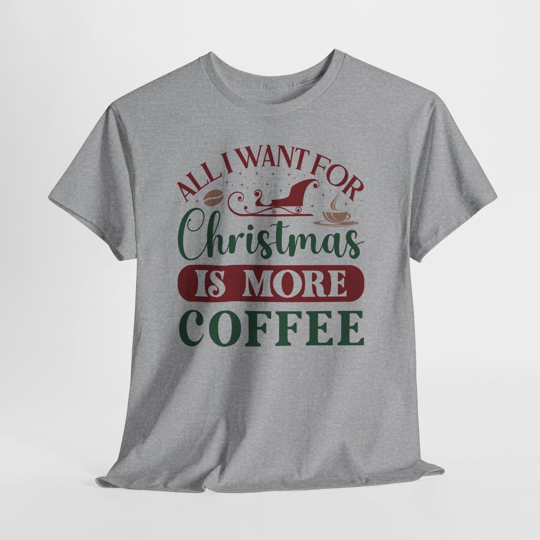 All I Want for Christmas Is More Coffee T-Shirt -- Holiday Coffee Tee