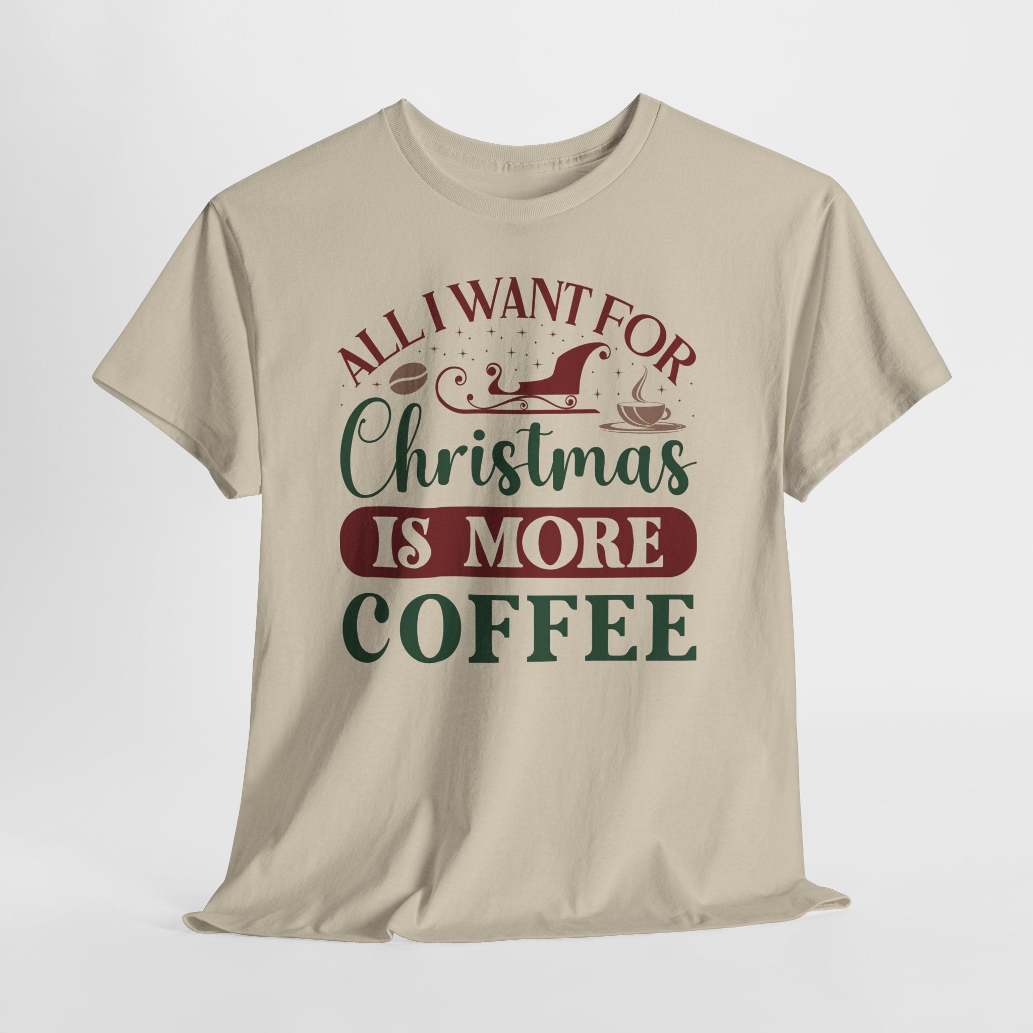 All I Want for Christmas Is More Coffee T-Shirt -- Holiday Coffee Tee